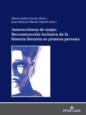 cover image of Autoescrituras de mujer. Reconstrucción inclusiva de la historia literaria en primera persona